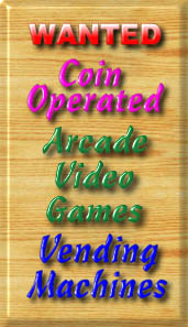 Wanted Coin Operated Arcade Video Games / Vending Machines